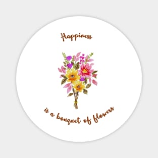 Happiness is a bouquet of flowers Magnet